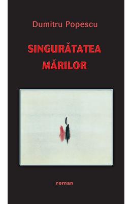 Singuratatea marilor – Dumitru Popescu – Carti Literatura Romana