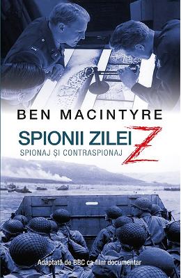 Spionii zilei Z. Spionaj si contraspionaj - Ben MacIntyre