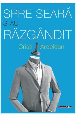 Spre seara s-au razgandit – Cristi Ardelean – Carti Literatura Romana