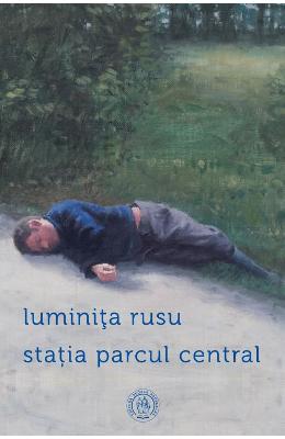 Statia parcul central – Luminita Rusu – Carti Literatura Romana