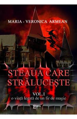 Steaua care straluceste vol.1: O viata legata de un fir de magie - Maria-Veronica Armean