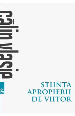 Stiinta apropierii de viitor – Calin Vlasie – Carti Literatura Romana