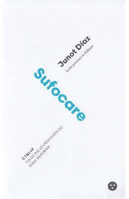 Sufocare – Junot Diaz – Literatura Universala