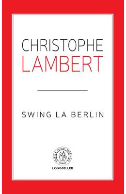 Swing la Berlin – Christophe Lambert – Literatura Universala