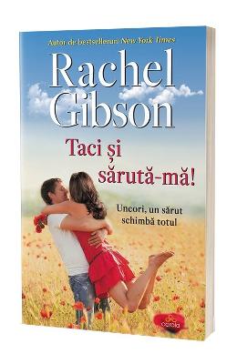 Taci si saruta-ma! – Rachel Gibson – Literatura Universala