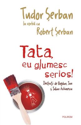 Tata, eu glumesc serios! – Tudor Serban, Robert Serban – Carti Literatura Romana