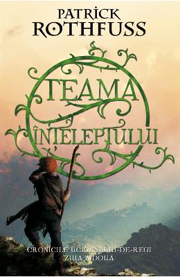 Teama inteleptului 2017 – Patrick Rothfuss – Literatura Universala