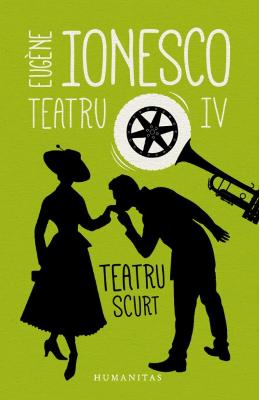 Teatru IV: Teatru scurt – Eugene Ionesco – Carti Literatura Romana