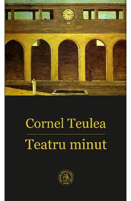 Teatru minut – Cornel Teulea – Carti Literatura Romana