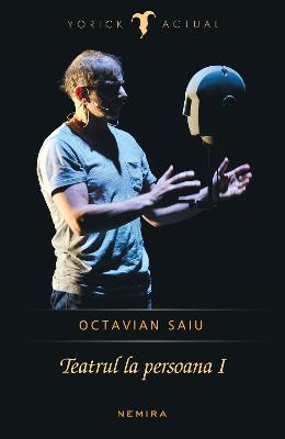 Teatrul la persoana I – Octavian Saiu – Carti Literatura Romana