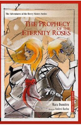 The Prophecy of the Eternity Roses - Mara Dumitru