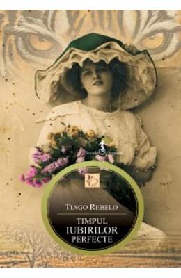 Timpul iubirilor perfecte – Tiago Rebelo – Romane de dragoste, Carti romantice