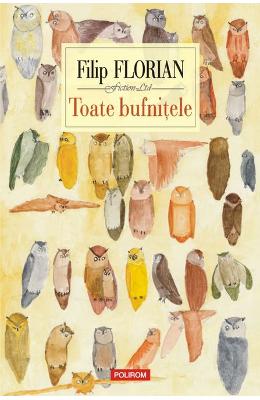 Toate bufnitele – Filip Florian – Carti Literatura Romana