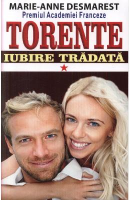 Torente vol.1: Iubire tradata – Marie-Anne Desmarest – Romane de dragoste, Carti romantice