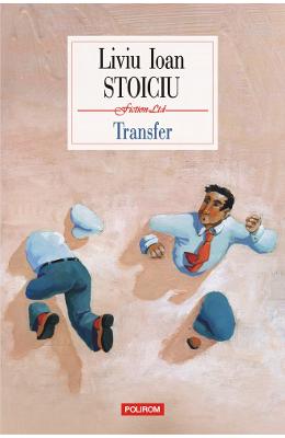 Transfer – Liviu Ioan Stoiciu – Carti Literatura Romana