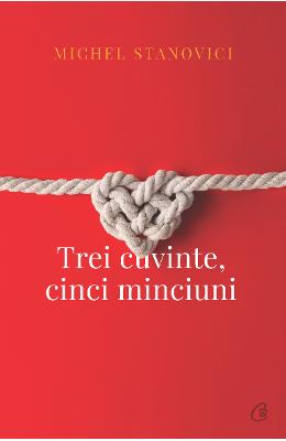 Trei cuvinte, cinci minciuni – Michael Stanovici – Literatura Universala