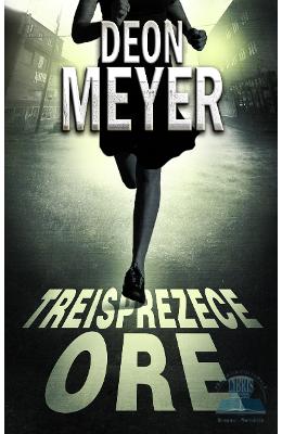 Treisprezece ore – Deon Meyer – Carti politiste