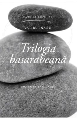 Trilogia basarabeana – Val Butnaru – Carti Literatura Romana