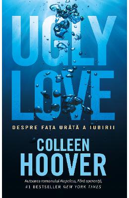 Ugly love. Despre fata urata a iubirii – Colleen Hoover – Romane de dragoste, Carti romantice