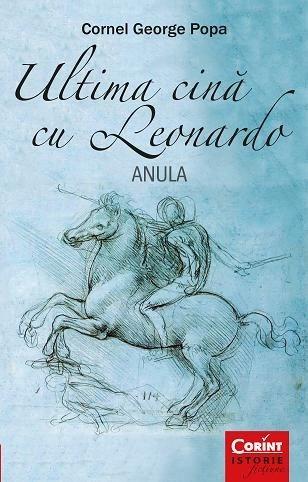 Ultima cina cu Leonardo – Anula | Cornel George Popa – Carti Biografii, memorii, jurnale