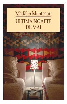 Ultima noapte de Mai – Madalin Munteanu – Carti Literatura Romana