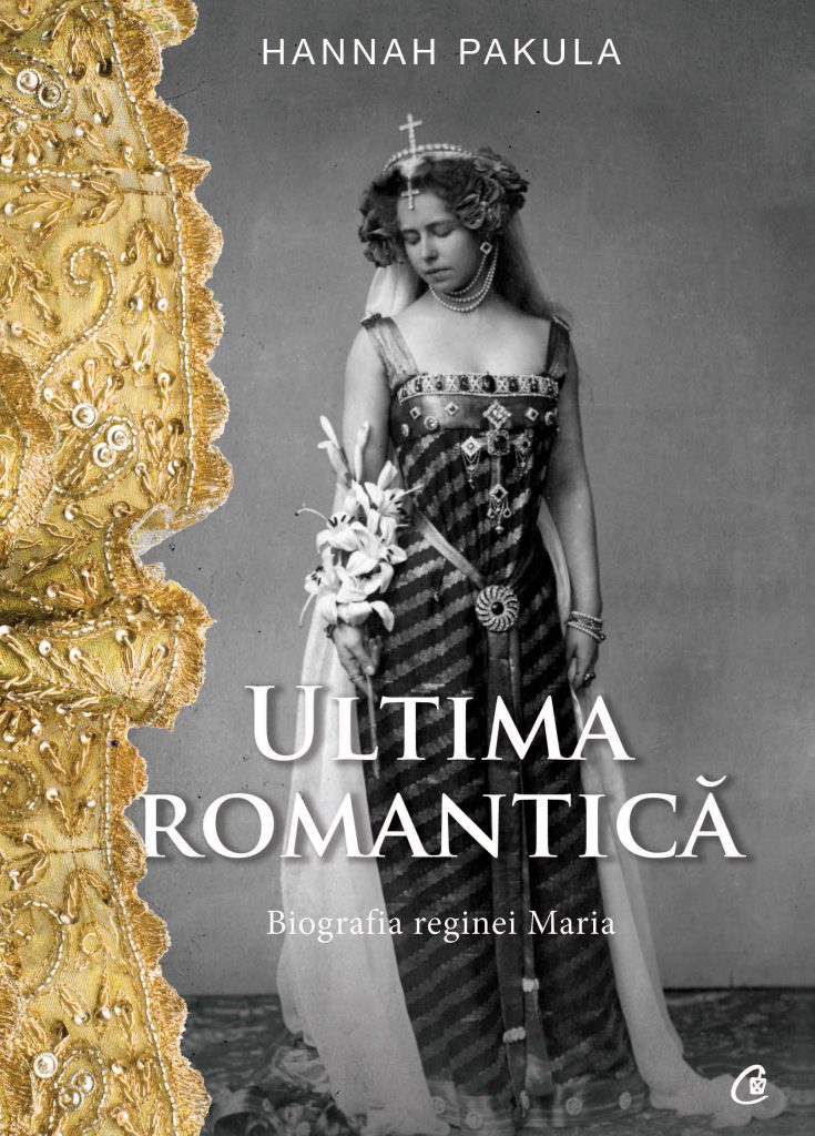 Ultima romantica. Biografia reginei Maria | Hannah Pakula – Carti Biografii, memorii, jurnale