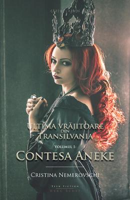 Ultima vrajitoare din Transilvania vol.1 – Contesa Aneke – Cristina Nemerovschi – Carti Literatura Romana