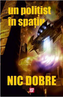 Un politist in spatiu – Nic Dobre – Carti Literatura Romana