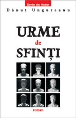 Urme de sfinti - Danut Ungureanu