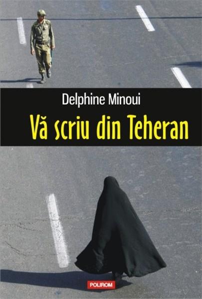 Va scriu din Teheran | Delphine Minoui – Carti Biografii, memorii, jurnale