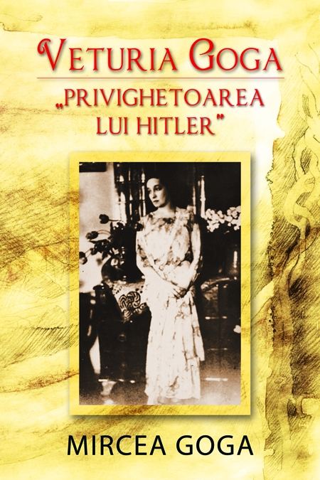 Veturia Goga – „Privighetoarea lui Hitler” | Mircea Goga