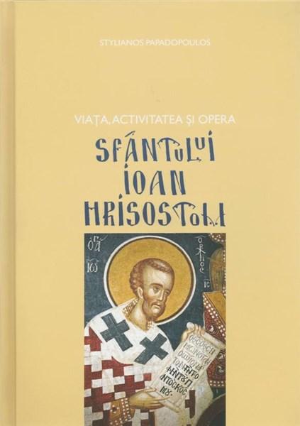 Viata, activitatea si opera Sfantului Ioan Hrisostom | Stelianos Papadopoulos – Carti Biografii, memorii, jurnale