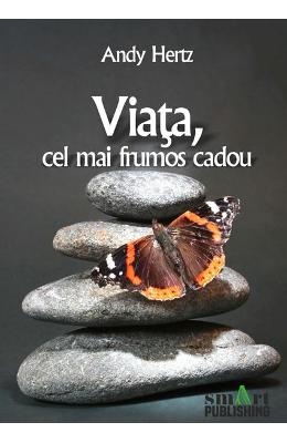 Viata, cel mai frumos cadou – Andy Hertz – Literatura Universala