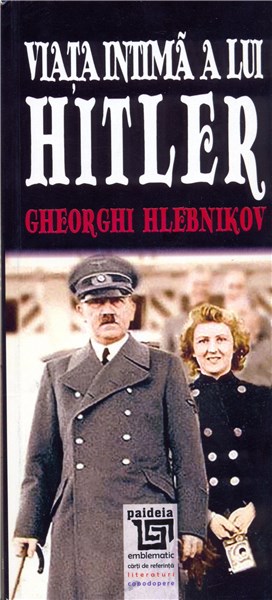 Viata intima a lui Hitler | Gheorghi Hlebnikov – Carti Biografii, memorii, jurnale