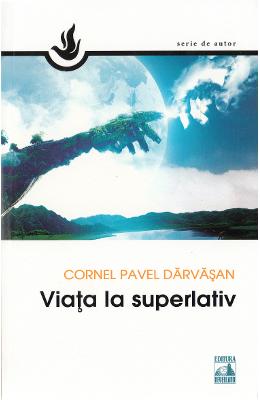 Viata la superlativ – Cornel Pavel Darvasan – Carti Literatura Romana