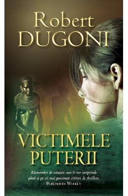 Victimele puterii – Robert Dugoni – Carti thriller