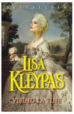 Visand la tine – Lisa Kleypas – Romane de dragoste, Carti romantice