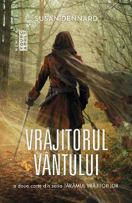 Vrajitorul Vantului. Seria Taramul vrajitorilor, partea a II-a – Susan Dennard – Literatura Universala