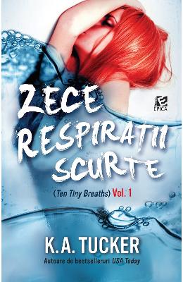 Zece respiratii Scurte vol. 1 – K.A. Tucker – Romane de dragoste, Carti romantice