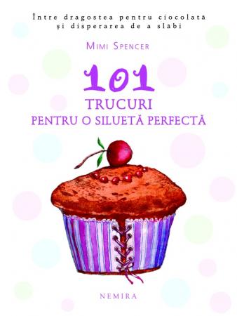 101 trucuri pentru o silueta perfecta scrisa de Mimi Spencer – Cumpara Carti de Literatura Universala Online