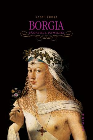 Borgia. Pacatele familiei scrisa de Sarah Bower – Cumpara Carti de Romantate (Romance) Online