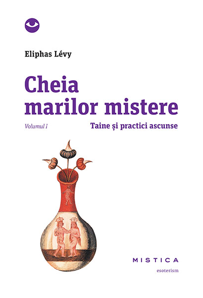 Cheia marilor mistere (vol. 1) scrisa de Eliphas Levy – Cumpara Carti de Motivationale Online