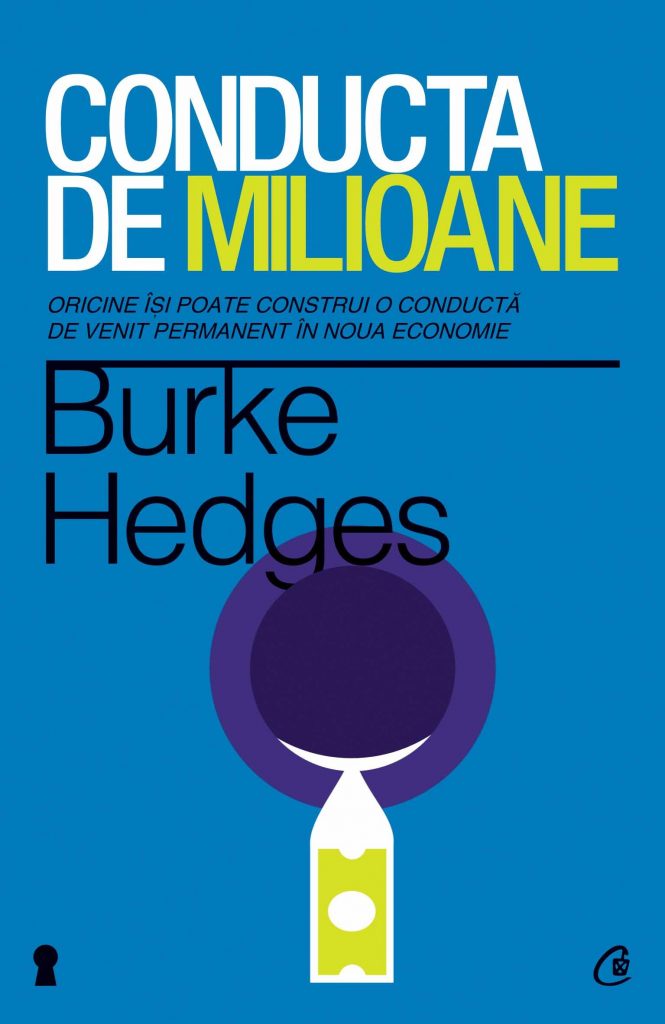 Conducta de milioane. Editia a IV-a – Oricine isi poate construi o conducta de venit permanent in noua economie scrisa de Burke Hedges – Cumpara Carti de Carte Online