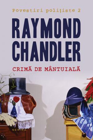 Crima de mantuiala scrisa de Raymond Chandler – Cumpara Carti de Mystery. Thriller. Suspans Online