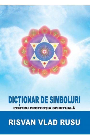 Dictionar de simboluri pentru protectia spirituala scrisa de Risvan Vlad Rusu – Cumpara Carti de Dezvoltare personala Online