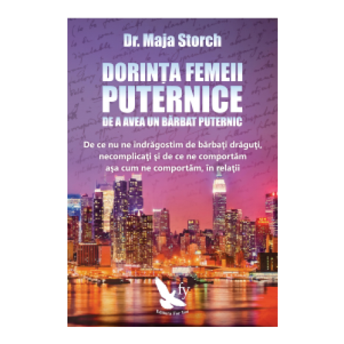 Dorinta femeii puternice de a avea un barbat puternic. De ce nu ne indragostim de barbati draguti necomplicati si de ce ne comportam asa cum ne comportam in relatii scrisa de Dr. Maja Storch – Cumpara Carti de Dezvoltare personala Online