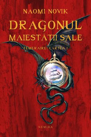 Dragonul Maiestatii Sale (Seria Temeraire partea I hardcover)