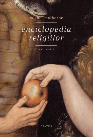 Enciclopedia religiilor – volumul I scrisa de Michel Malherbe – Cumpara Carti de Teologie / Istorii ale religiilor Online