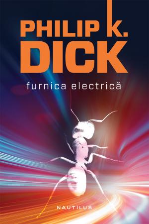 Furnica electrica (hardcover) scrisa de Philip K. Dick – Cumpara Carti de Science Fiction si Fantasy Online