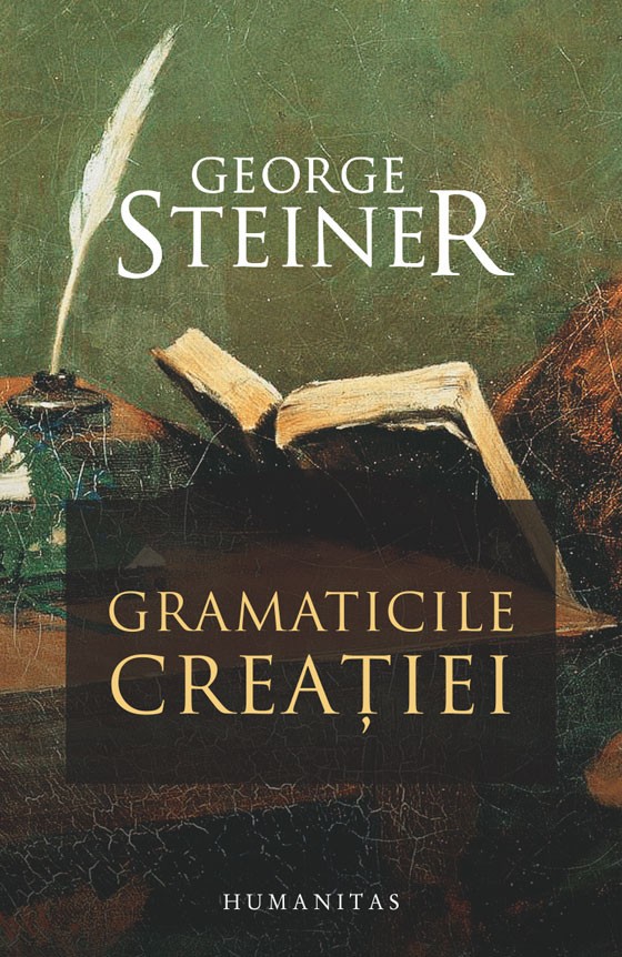 Gramaticile creatiei scrisa de George Steiner – Cumpara Carti de Literatura Online